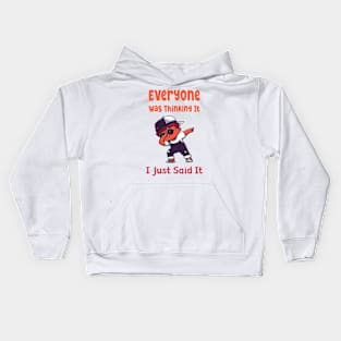 Everyone was Thinking It I Just Said It Kids Hoodie